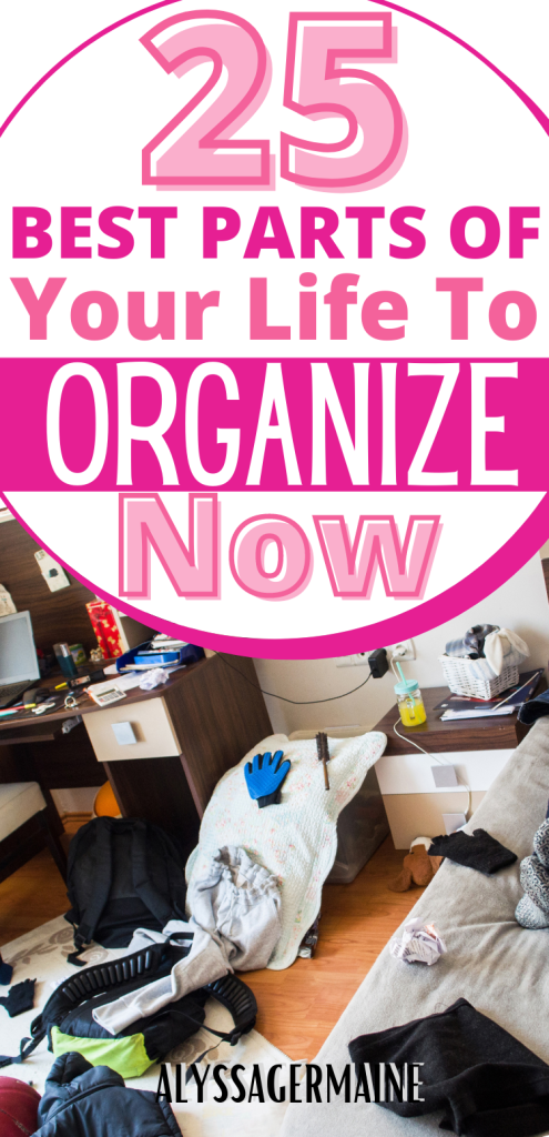 Parts Of Your Life To Organize Now 1 Parts Of Your Life To Organize Now www.alyssagermaine.com